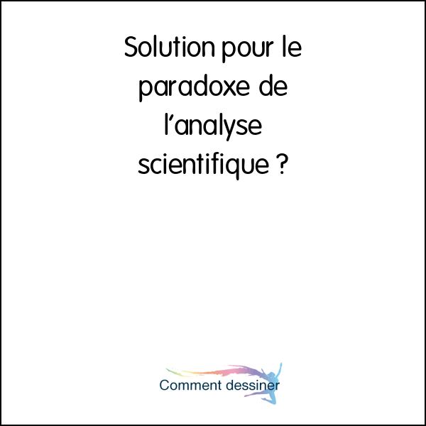 Solution pour le paradoxe de l’analyse scientifique